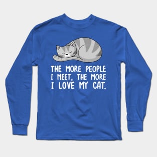 The More People I Meet, The More I Love My Cat Long Sleeve T-Shirt